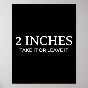 2 Inches Take It Or Leave It Sarcastic Joke  Poster