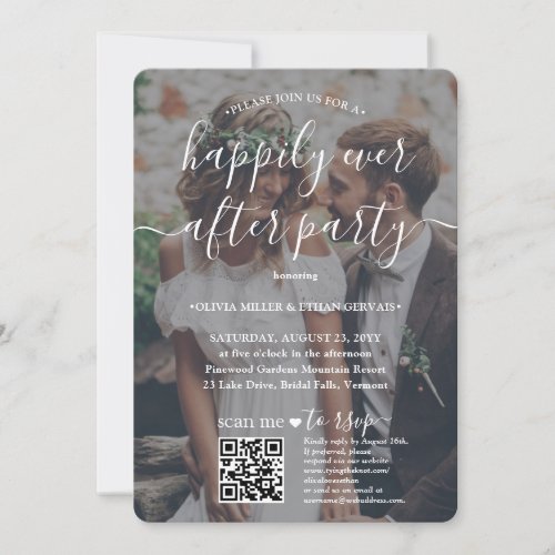 2 Photo Happily Ever After Party QR RSVP Wedding Invitation - Invite family and friends to a simply elegant reception-only wedding celebration with a stylish 2 photo all-in-one invitation with QR code RSVP. Pictures and all wording are simple to personalize to include any details of your choice. (IMAGE PLACEMENT TIP: An easy way to center a photo exactly how you want is to crop it before uploading to the Zazzle website.) The modern minimalist black and white text overlay design features two pictures of the engaged or newlywed couple, trendy handwritten script calligraphy, and chic typewriter style typography. By scanning the QR code with their phone, guests are sent directly to the wedding website to reply to the invitation. An online rsvp process reduces the chance that cards will be lost in the mail. It's also more versatile, in that you can ask for more detailed information, such as meal choices, food allergies, and song requests. All response information can be customized or deleted. This invitation is a stylish way of asking wedding guests to kindly reply to your upcoming special day celebration. Whether you eloped, had a smaller downsized minimony or micro wedding, or your special day celebration had to be rescheduled due to a covid pandemic postponement, the happily ever after party can still get started. Congratulations to the bride and groom!