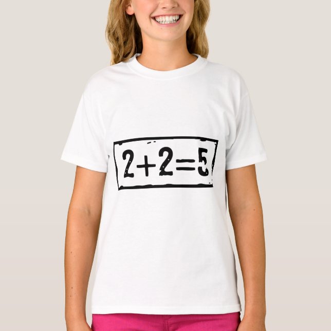 2 plus 2 equals 5 T-Shirt (Front)