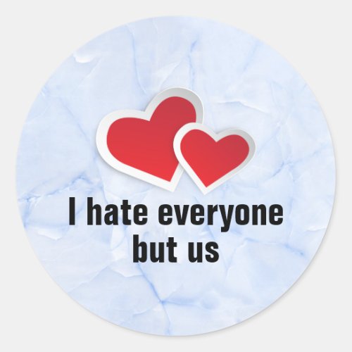 2 Red Hearts _ I Hate Everyone But Us Typography Classic Round Sticker