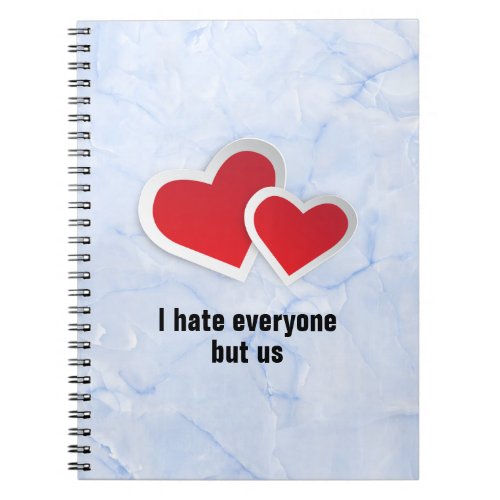 2 Red Hearts _ I Hate Everyone But Us Typography Notebook