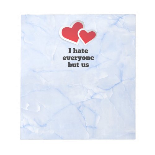 2 Red Hearts _ I Hate Everyone But Us Typography Notepad