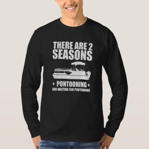 2 Seasons Pontooning And Waiting For Pontoon Boati T_Shirt