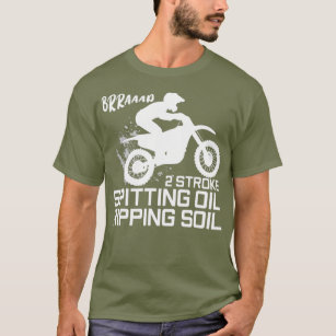2 Stroke Spitting Oil Ripping Soil Motocross T-Shirt