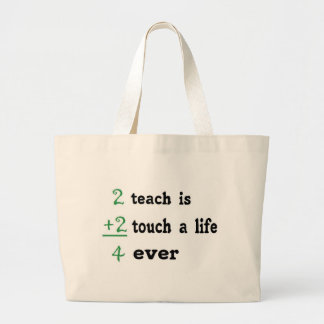 2 teach is 2 touch a Life 4 ever Large Tote Bag