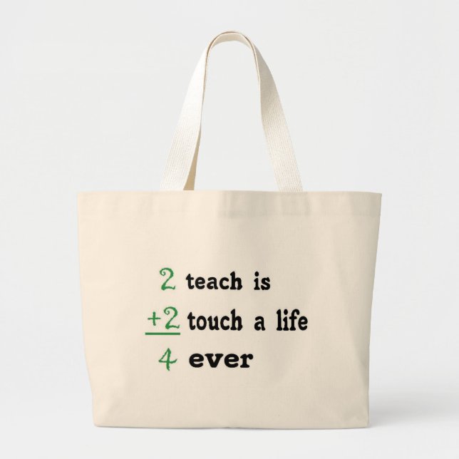 2 teach is 2 touch a  Life 4 ever Large Tote Bag (Front)