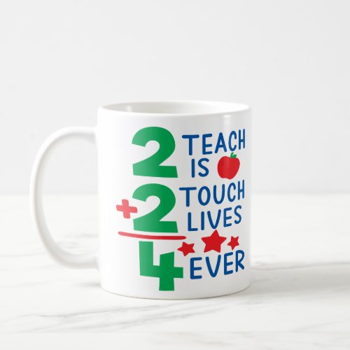 2 teach is 2 touch lives 4 ever  coffee mug