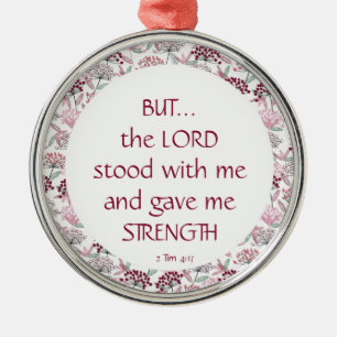 2 Tim 4:17 Lord Stood with Me Gave Me Strength Cer Metal Ornament