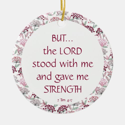 2 Tim 417 Lord Stood with Me Gave Me Strength Ceramic Ornament