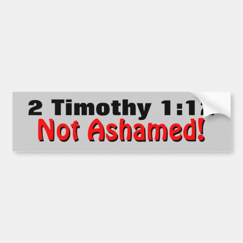 2 Timothy 112 Not Ashamed Bumper Sticker