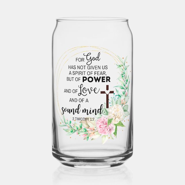 2 Timothy 1:7 God has not given a spirit of fear Can Glass (Front)