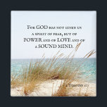 2 Timothy 1:7 God has not given a spirit of fear, Magnet<br><div class="desc">Inspirational quote custom magnet depicts a beautiful ocean beach with sea grass on the dune and features Bible Verse 2 Timothy 1:7,  "For GOD has not given us a spirit of fear,  but of POWER and of LOVE and of a SOUND MIND."_</div>