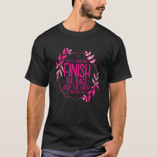 2 Timothy 47 Fight The Good Fight, Finish The Race T-Shirt