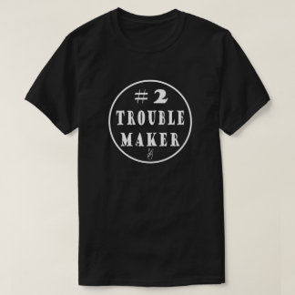 #2 Trouble Maker T-Shirt