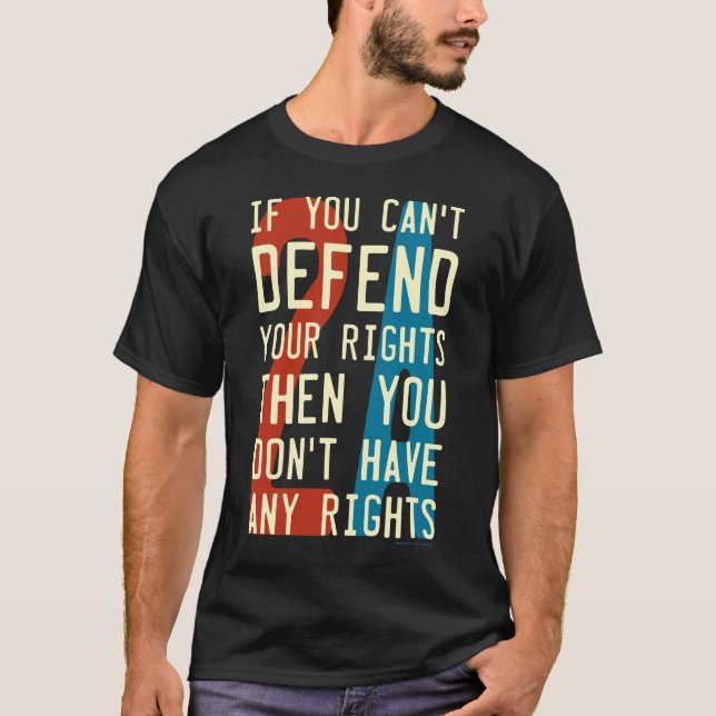 2A 2nd Amendment - If You Can't Defend Your Rights T-Shirt (Front)