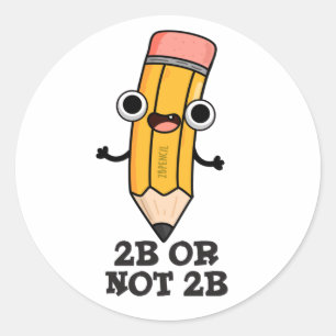 2B Or Not 2B Funny Shakespeare Pencil Pun Classic Round Sticker