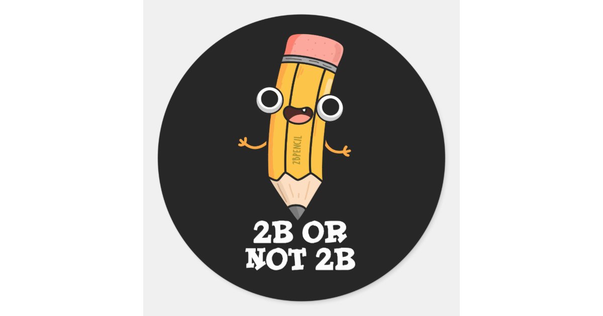 2B Or Not 2B Funny Shakespeare Pencil Pun Dark BG Classic Round Sticker ...