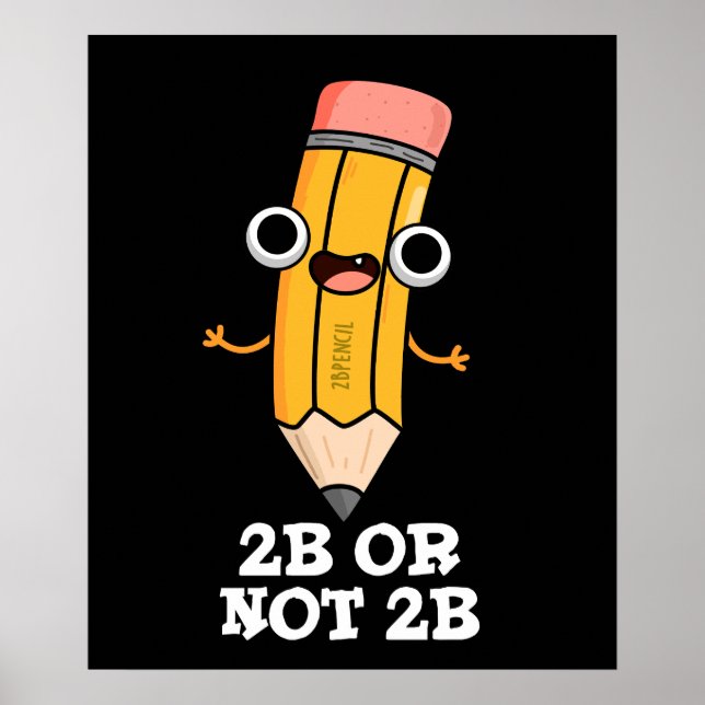 2B Or Not 2B Funny Shakespeare Pencil Pun Dark BG Poster (Front)