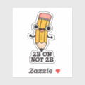 2B Or Not 2B Funny Shakespeare Pencil Pun Sticker | Zazzle