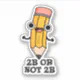 2B Or Not 2B Funny Shakespeare Pencil Pun Sticker | Zazzle