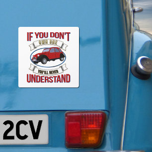2CV Deux Chevaux Oldtimer You'll Never Understand Car Magnet