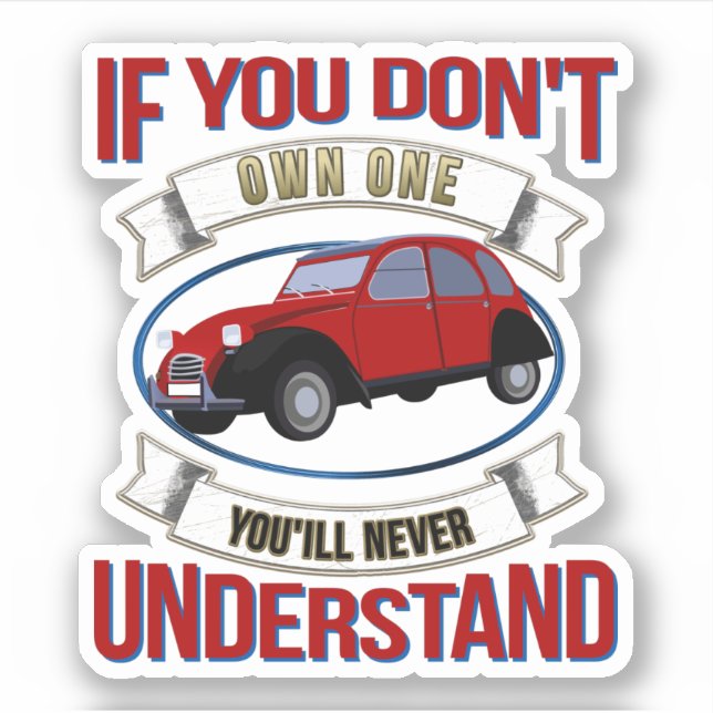 2CV Deux Chevaux Oldtimer You'll Never Understand  Sticker (Front)