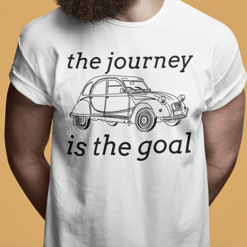 2CV Deux Chevaux The Journey Is The Goal T_Shirt