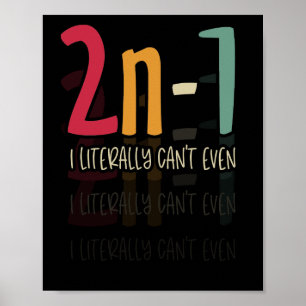 2n-1 I literally can't even Math Algebra Humor Poster