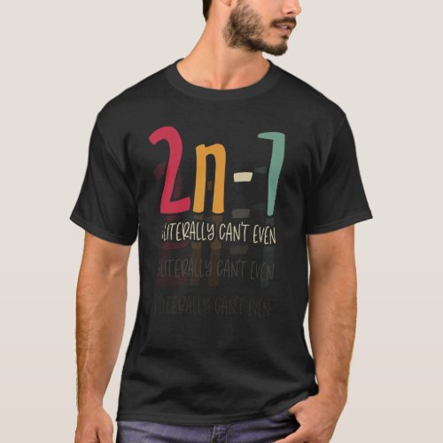 2n_1 I literally cant even Math Algebra Humor T_Shirt