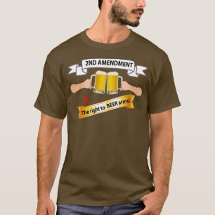 2nd Amendment 2A The right to Beer Arms X T-Shirt