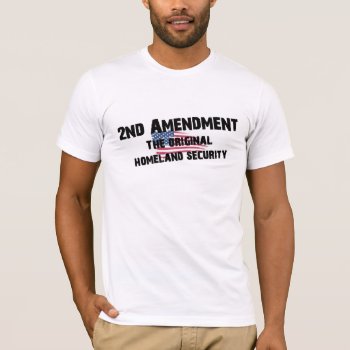 2nd Amendment Original Homeland Security T Shirt by Sturgils at Zazzle
