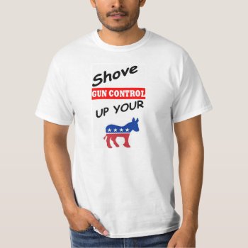 2nd Amendment :shove Gun Control Up Your T-shirt by MoeWampum at Zazzle