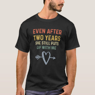 2nd Anniversary For Couples She Still Puts Up With T-Shirt