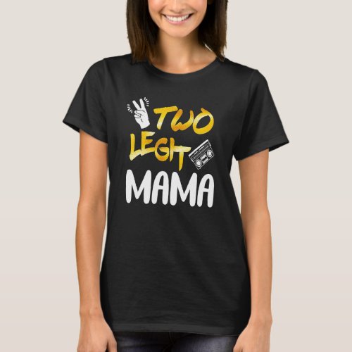 2nd Birthday Hip Hop Theme Two Legit Mama Mother M T_Shirt