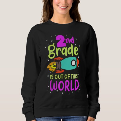 2nd Grade Is Out Of This World 2nd Grader Rocket C Sweatshirt