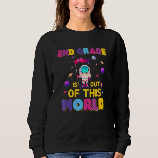 2nd Grade Is Out Of This World Cute Astronaut Back Sweatshirt (Front)