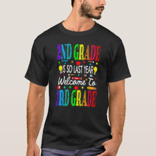 2nd Grade Is So Last Year Welcome To 3rd Grade 1 T-Shirt