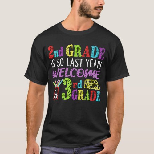 2nd Grade Is So Last Year Welcome To 3rd Grade T_Shirt