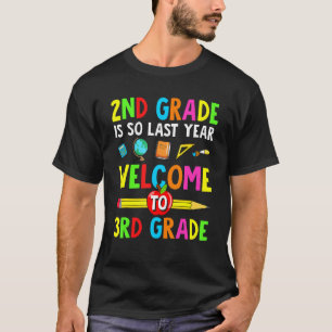 2nd Grade Is So Last Year Welcome To 3rd Grade T-Shirt
