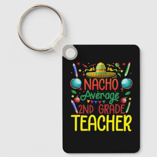 2Nd Grade Nacho Average Second Grade Teacher Cinco Keychain
