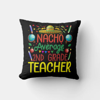 2Nd Grade Nacho Average Second Grade Teacher Cinco Throw Pillow