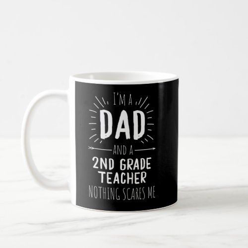 2nd Grade Teacher Dad Nothing Scares Me  Coffee Mug