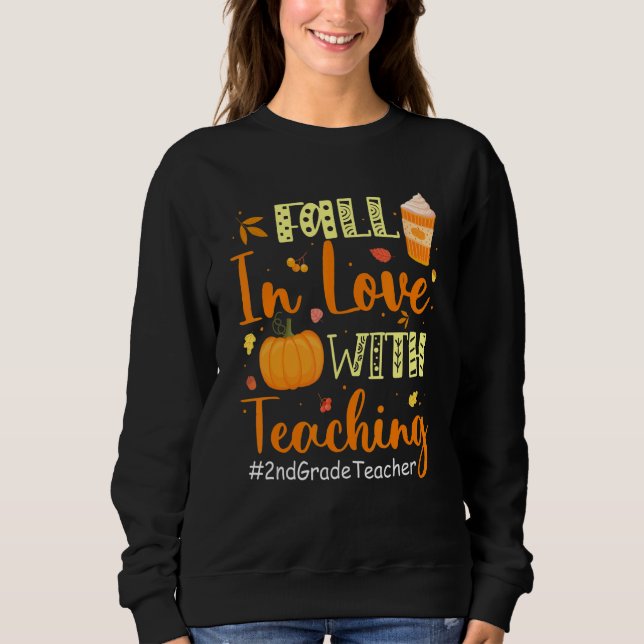 2nd Grade Teacher Fall In Love With Teaching Autum Sweatshirt (Front)