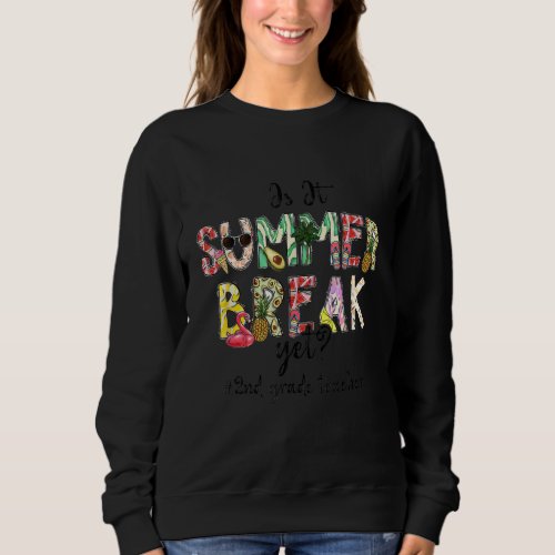 2nd Grade Teacher Is It Summer Break Yet Last Day  Sweatshirt