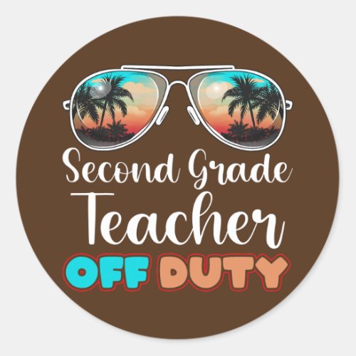 2nd Grade Teacher Off Duty Sunglasses Beach Classic Round Sticker