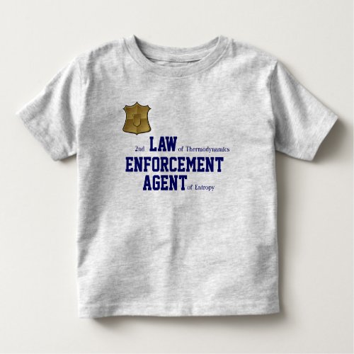2nd LAW of Thermodynamics ENFORCEMENT Toddler T_shirt
