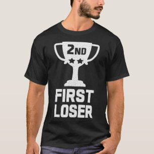 2ND PLACE FIRST LOSER Funny Second Place Trophy T-Shirt
