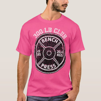 300 Lbs Pound Bench Press Club Gym Weightlifting P T-Shirt