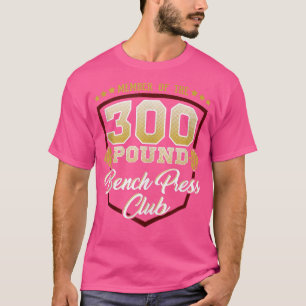 300 Pound Bench Press Club Gym T-Shirt
