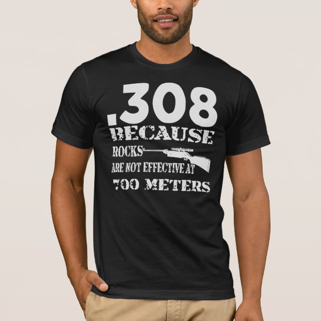 .308 Because Rocks Are Not Effective At 700 Meters T-Shirt (Front)
